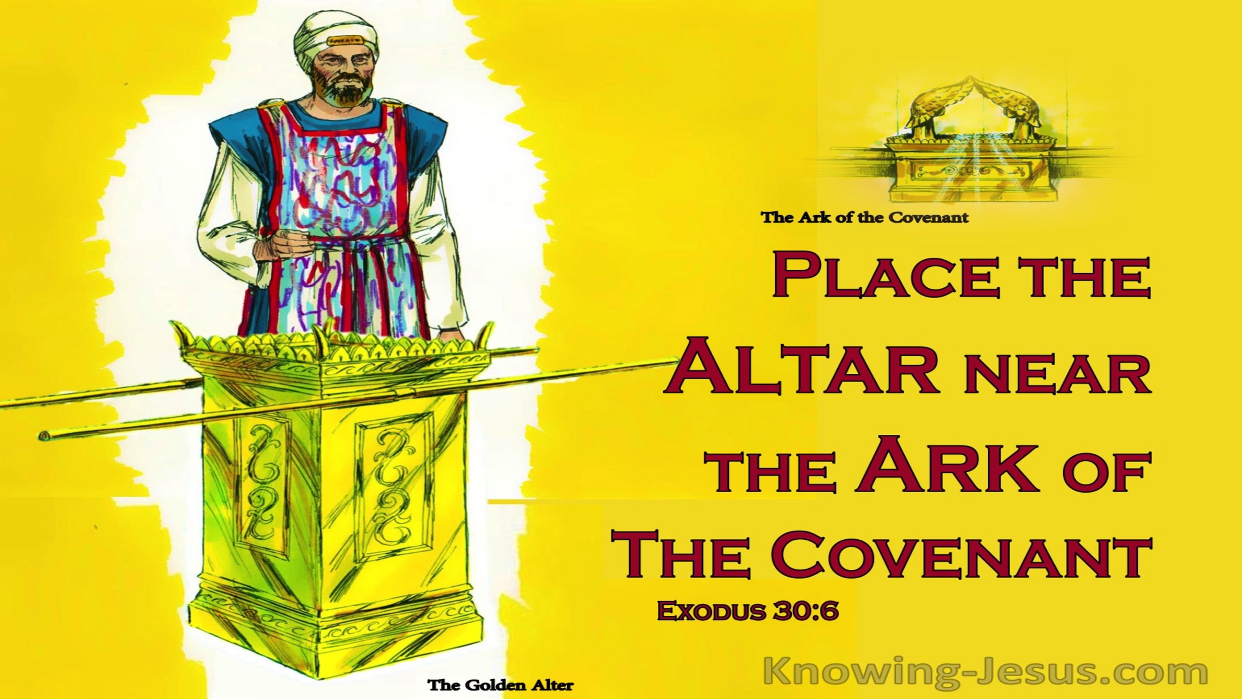 Exodus 30:6 Put The Alter Near The Ark Of The Covenant (yellow) 